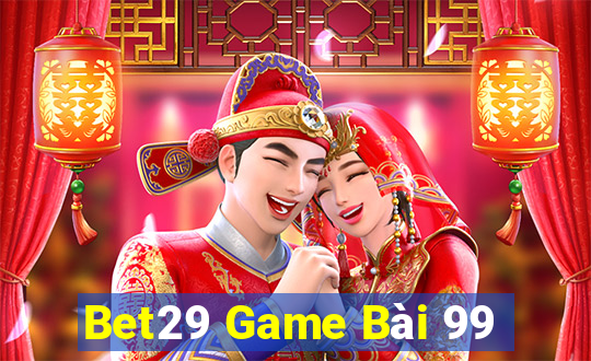 Bet29 Game Bài 99