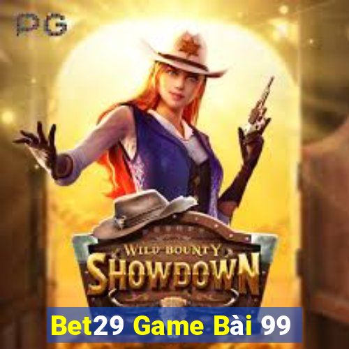 Bet29 Game Bài 99