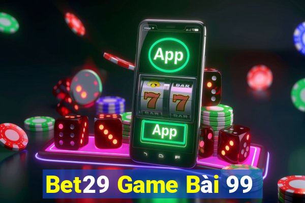 Bet29 Game Bài 99