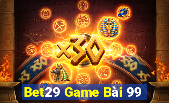 Bet29 Game Bài 99