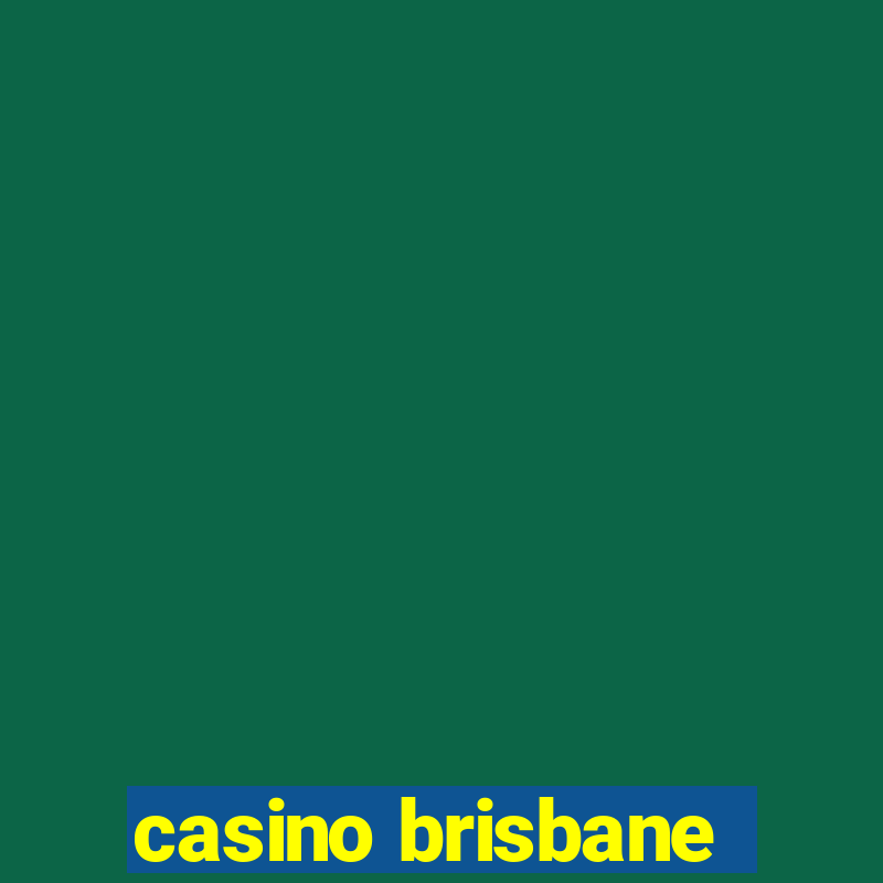 casino brisbane