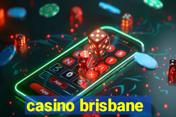 casino brisbane