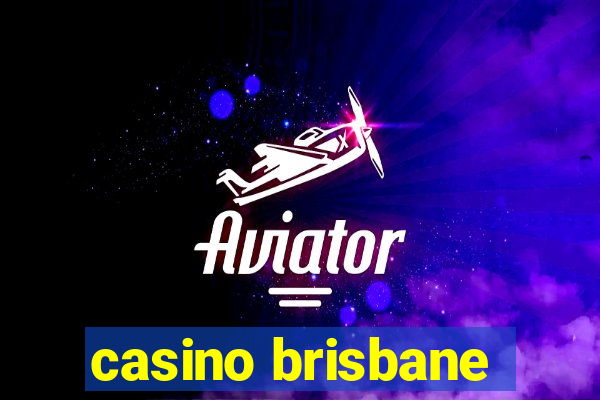 casino brisbane