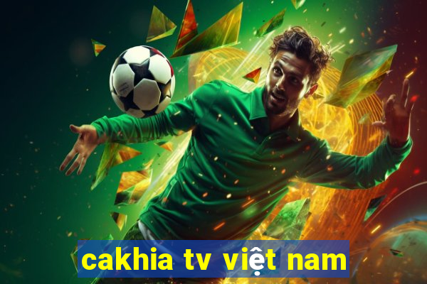 cakhia tv việt nam