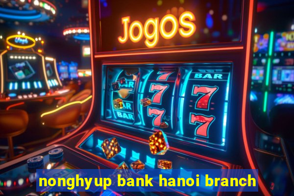 nonghyup bank hanoi branch