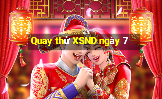 Quay thử XSND ngày 7