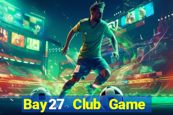 Bay27 Club Game Bài 2022