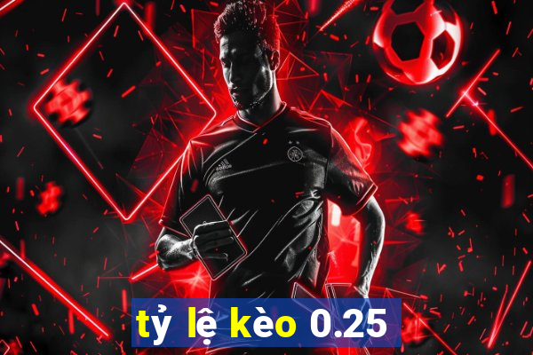 tỷ lệ kèo 0.25