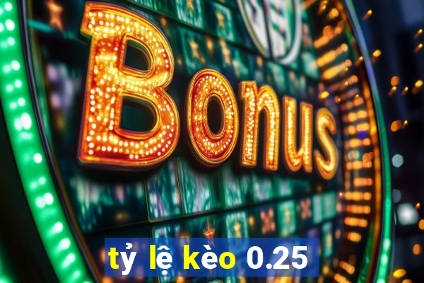 tỷ lệ kèo 0.25