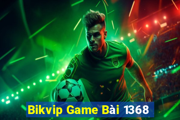 Bikvip Game Bài 1368