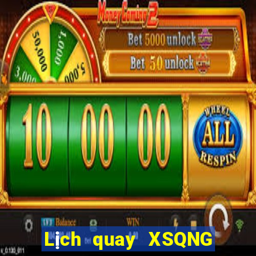 Lịch quay XSQNG ngày 27