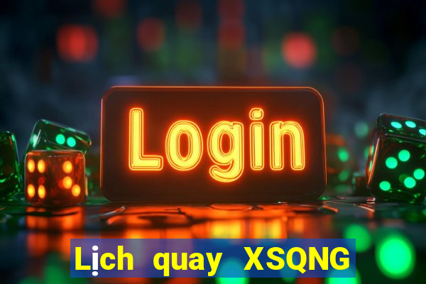 Lịch quay XSQNG ngày 27