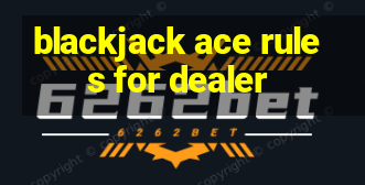 blackjack ace rules for dealer