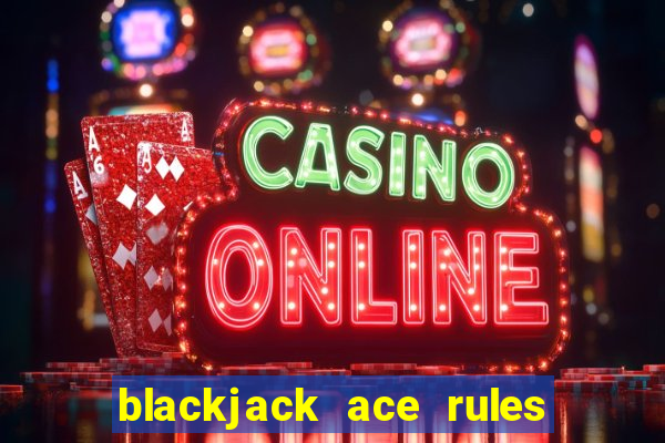 blackjack ace rules for dealer