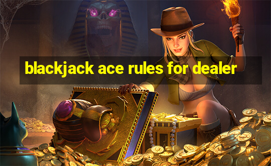 blackjack ace rules for dealer