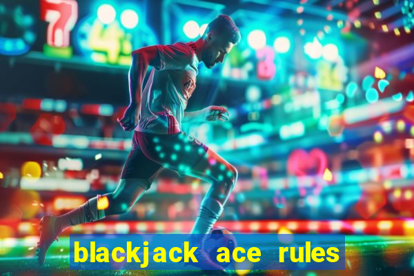 blackjack ace rules for dealer