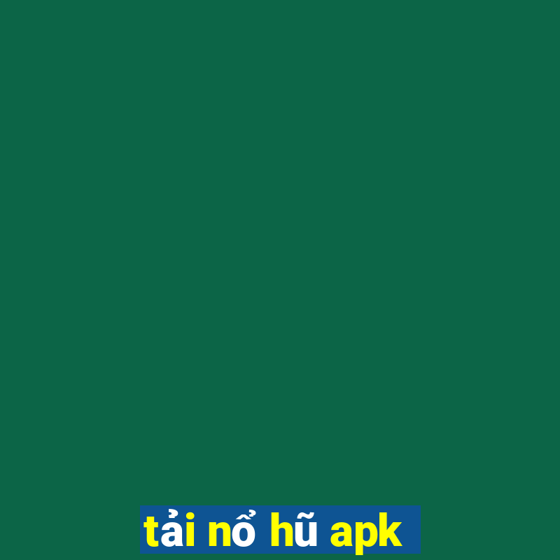 tải nổ hũ apk