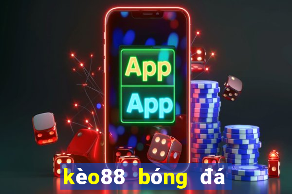 kèo88 bóng đá hôm nay