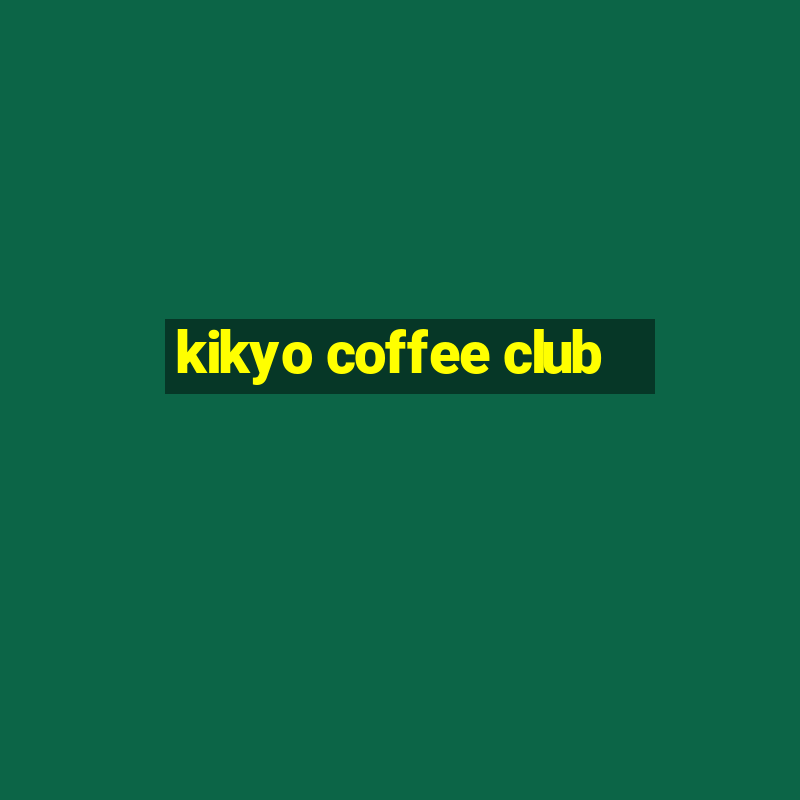 kikyo coffee club