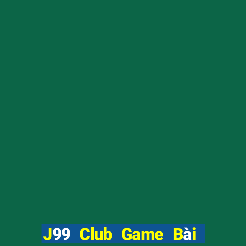 J99 Club Game Bài Uy Tín