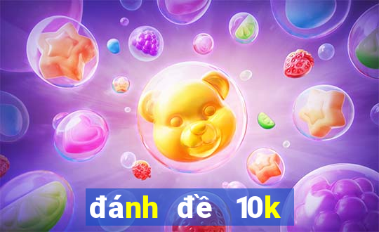 đánh đề 10k được bao nhiêu