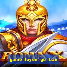 game luyen go ban phim ca map