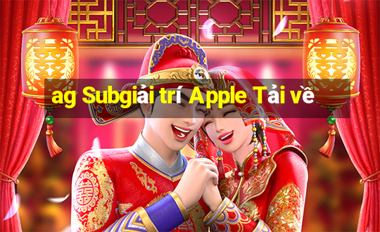 ag Subgiải trí Apple Tải về