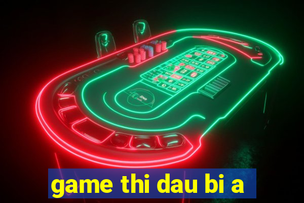 game thi dau bi a