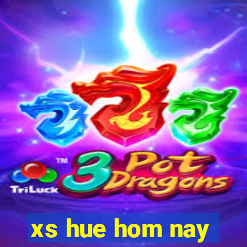 xs hue hom nay