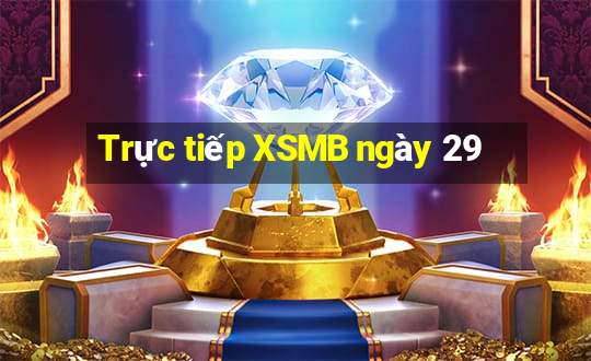 Trực tiếp XSMB ngày 29