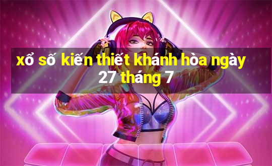 xổ số kiến thiết khánh hòa ngày 27 tháng 7