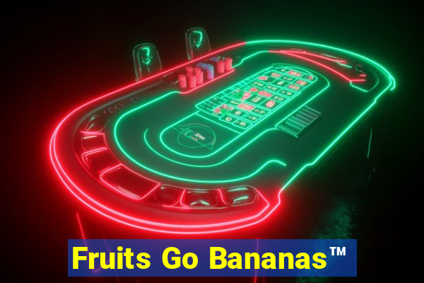 Fruits Go Bananas™