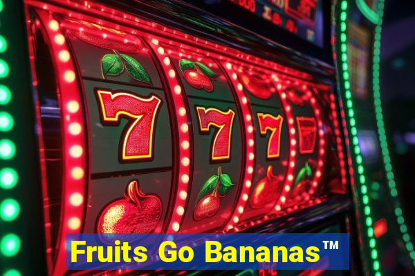 Fruits Go Bananas™