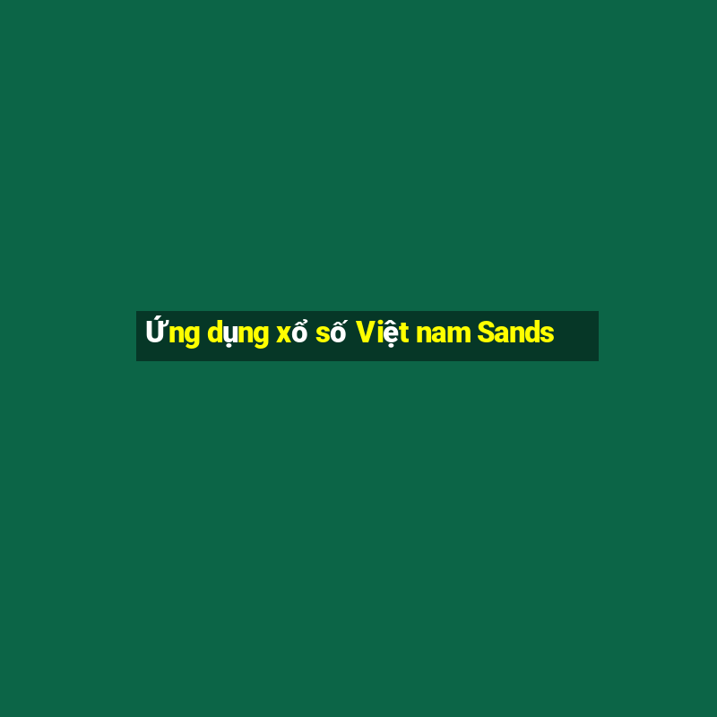 Ứng dụng xổ số Việt nam Sands