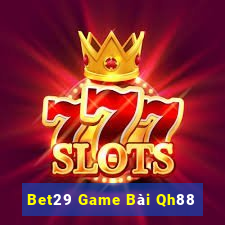 Bet29 Game Bài Qh88