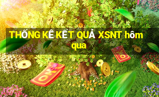 THỐNG KÊ KẾT QUẢ XSNT hôm qua