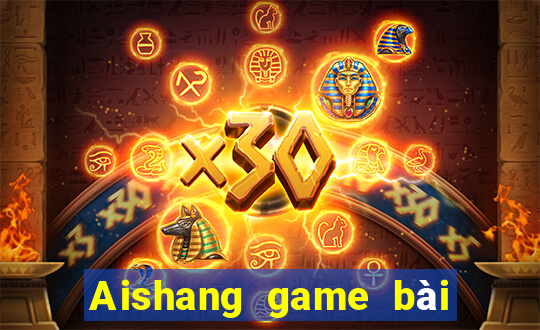 Aishang game bài giải trí