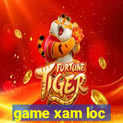 game xam loc