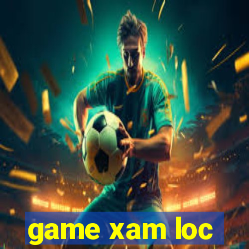 game xam loc