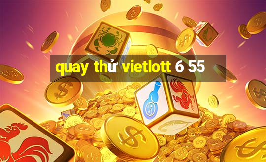 quay thử vietlott 6 55