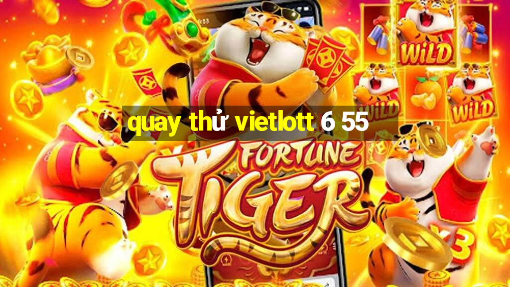 quay thử vietlott 6 55