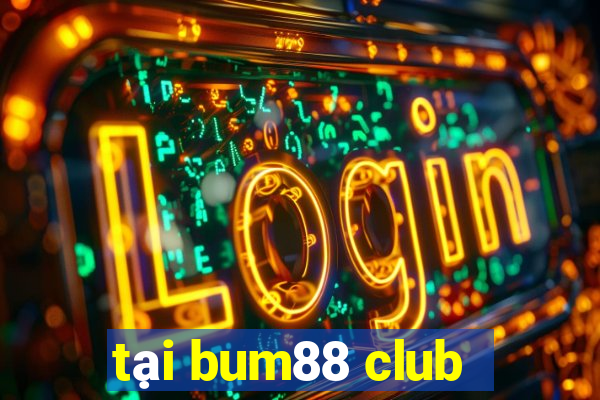 tại bum88 club