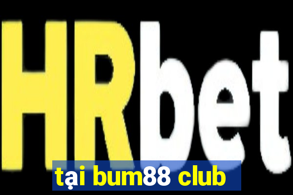 tại bum88 club