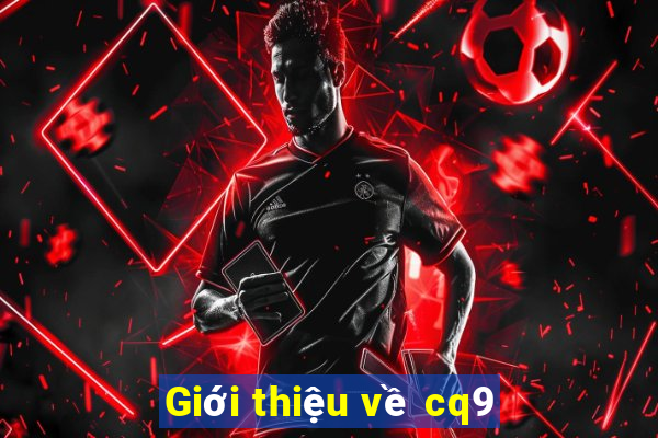 Giới thiệu về cq9