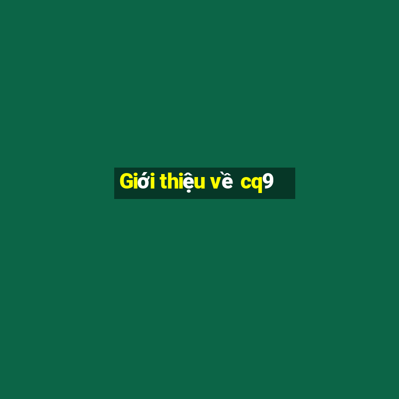 Giới thiệu về cq9