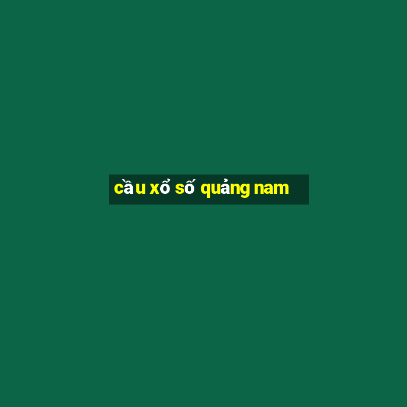 cầu xổ số quảng nam