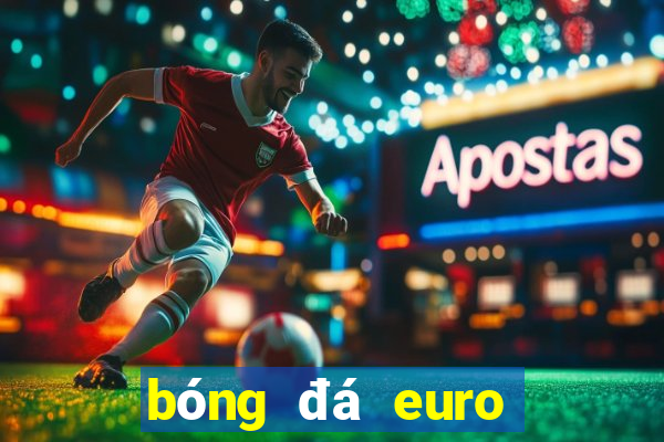 bóng đá euro mấy năm tổ chức 1 lần