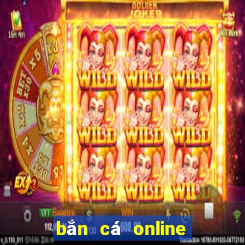 bắn cá online ăn tiền