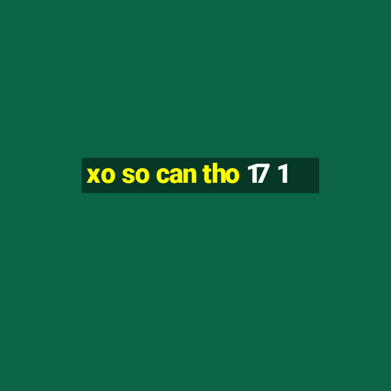 xo so can tho 17 1