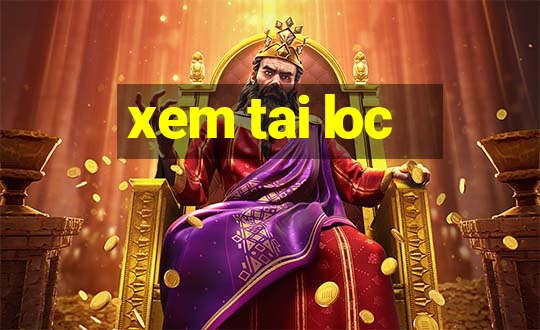 xem tai loc